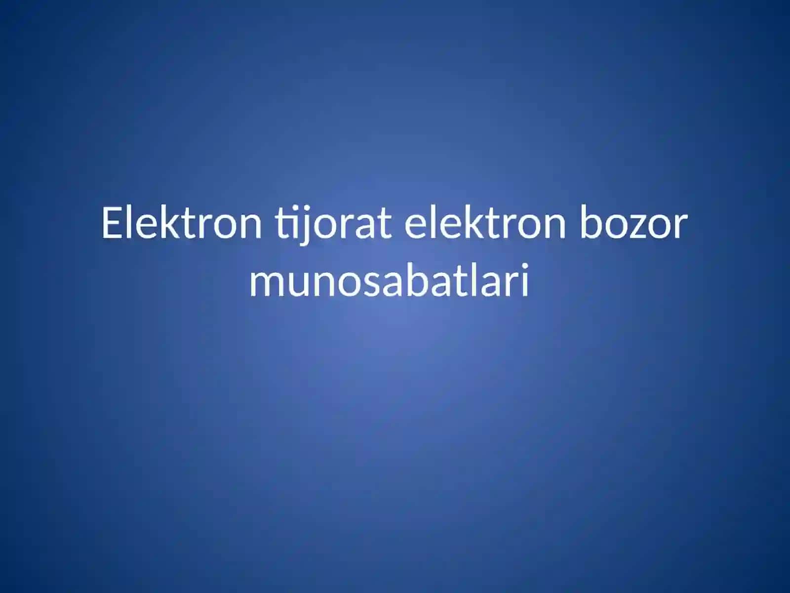 Elektron tijorat elektron bozor munosabatlari 2