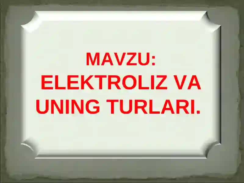 ELEKTROLIZ VA UNING TURLARI 2