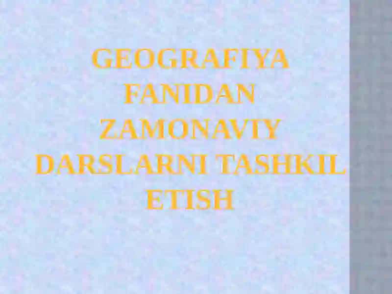 Geografiya fanidan zamonaviy darslar 2