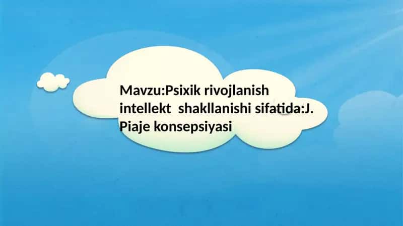 Psixik rivojlanish intellekt shakllanishi sifatida: J. Piaje konsepsiyasi 2