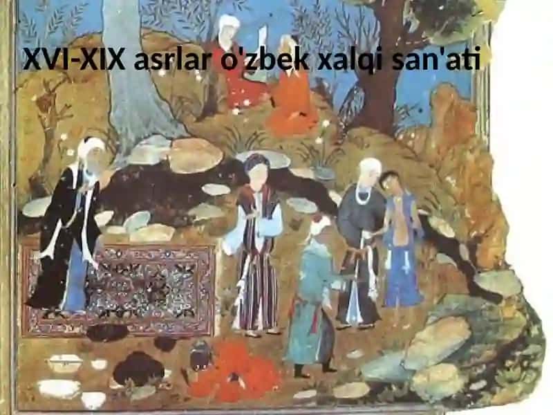 XVI-XIX asrlar o'zbek xalqi san'ati 2