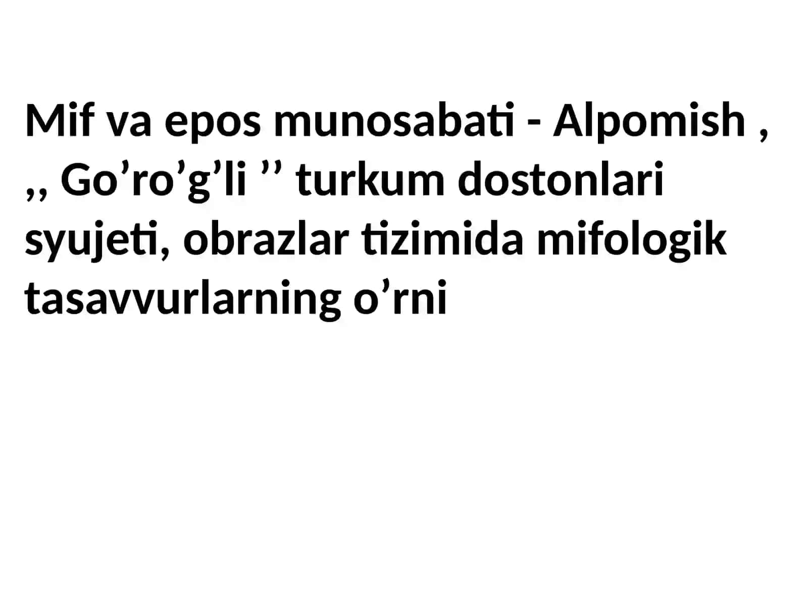 Mif va epos munosabati - Alpomish,,, Goʼroʼgʼli ʼʼ turkum dostonlari syujeti, obrazlar tizimida mifo 2