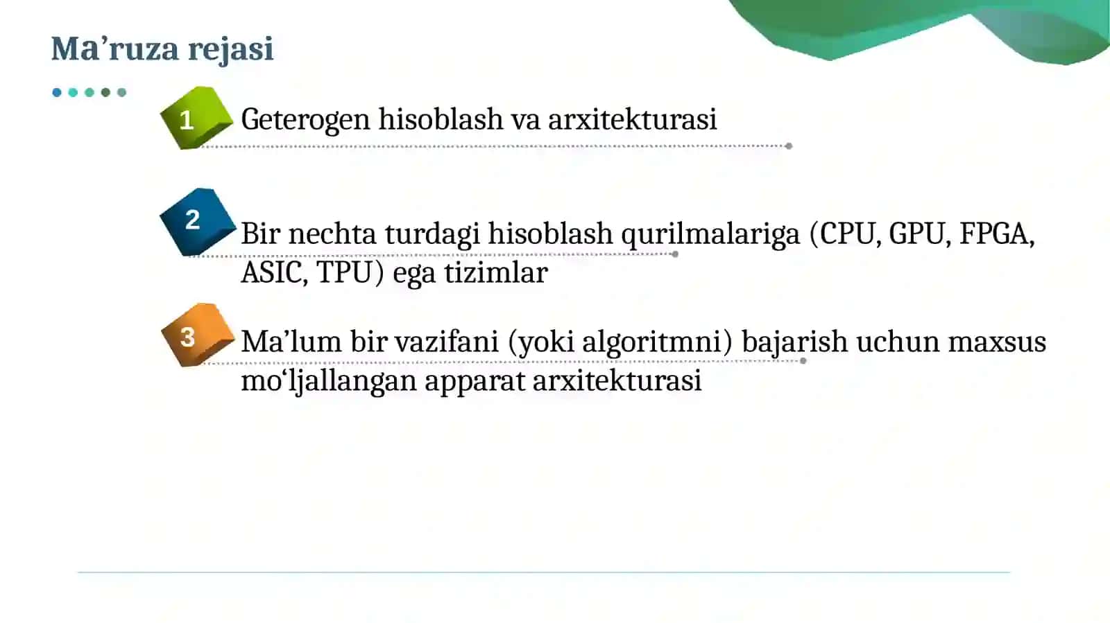Geterogen parallellik. Maxsuslashtirilgan apparat arxitekturasi. Geterogen arxitektura. Bir nechta turdagi hisoblash qurilmalariga (CPU, GPU, FPGA, ASIC, TPU) ega tizimlar. Ma’lum bir vazifani (yoki algoritmni) bajarish uchun maxsus mo‘ljallangan apparat arxitekturasi. 2
