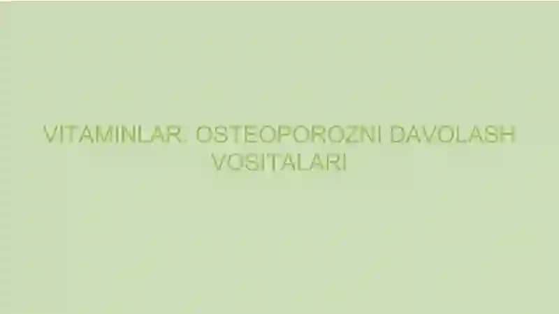 Vitaminlar. Osteoparozni davolash vositalari 2
