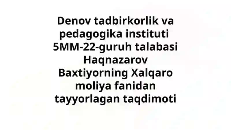 Haqnazarov Baxtiyorning Xalqaromoliyafanidantayyorlagantaqdimoti 2