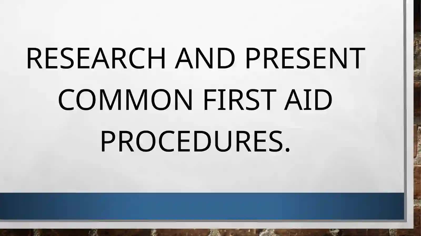 Research and present common first aid procedures 2