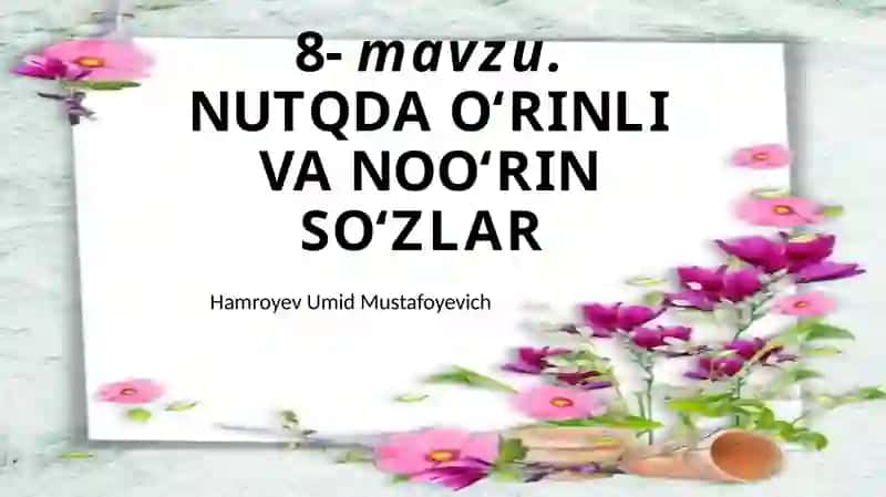 8-mavzu.NUTQDA O‘RINLI VA NOO‘RIN SO‘ZLAR 2
