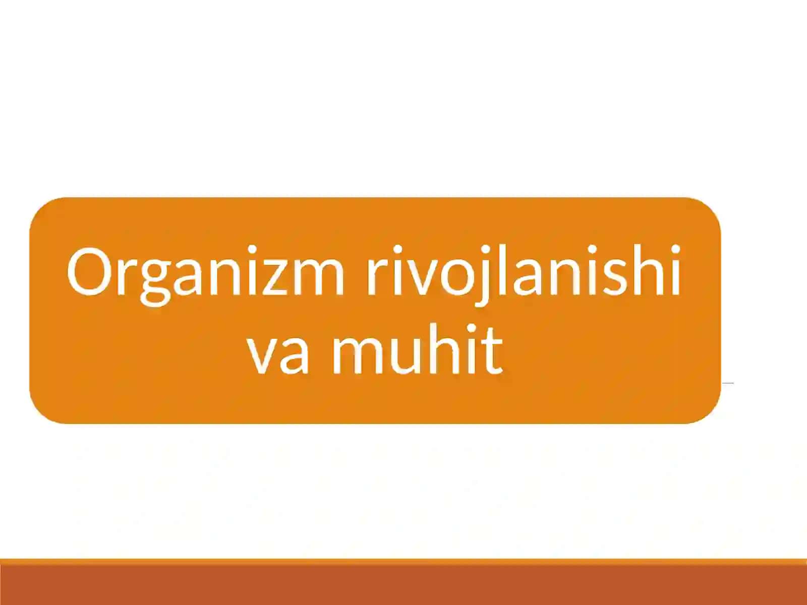 Organizm rivojlanishi va muhit 2