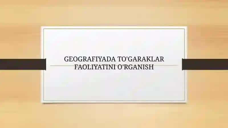 GEOGRAFIYADA TO'GARAKLAR FAOLIYATINI O'RGANISH 2