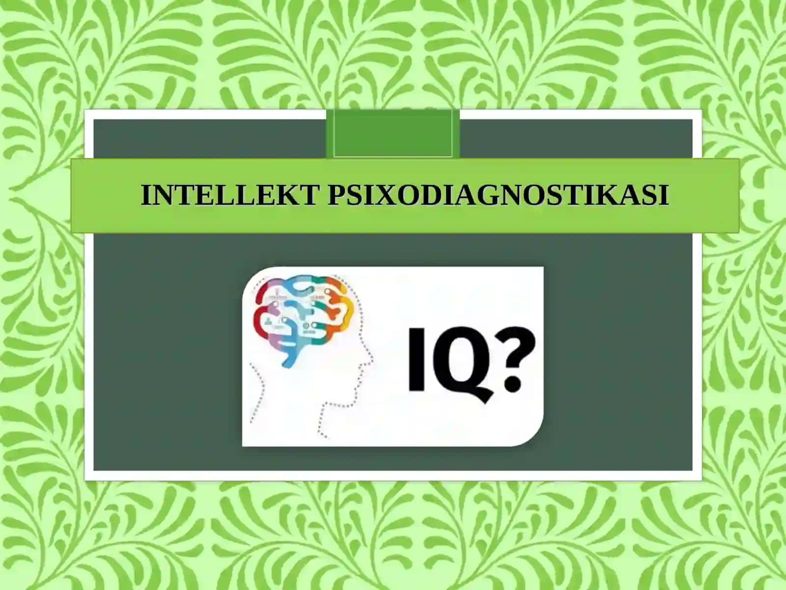 INTELLEKT PSIXODIAGNOSTIKASI 2