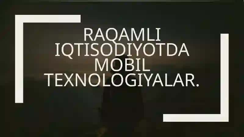 Raqamli iqtisodiyotda mobil texnologiyalar. 2