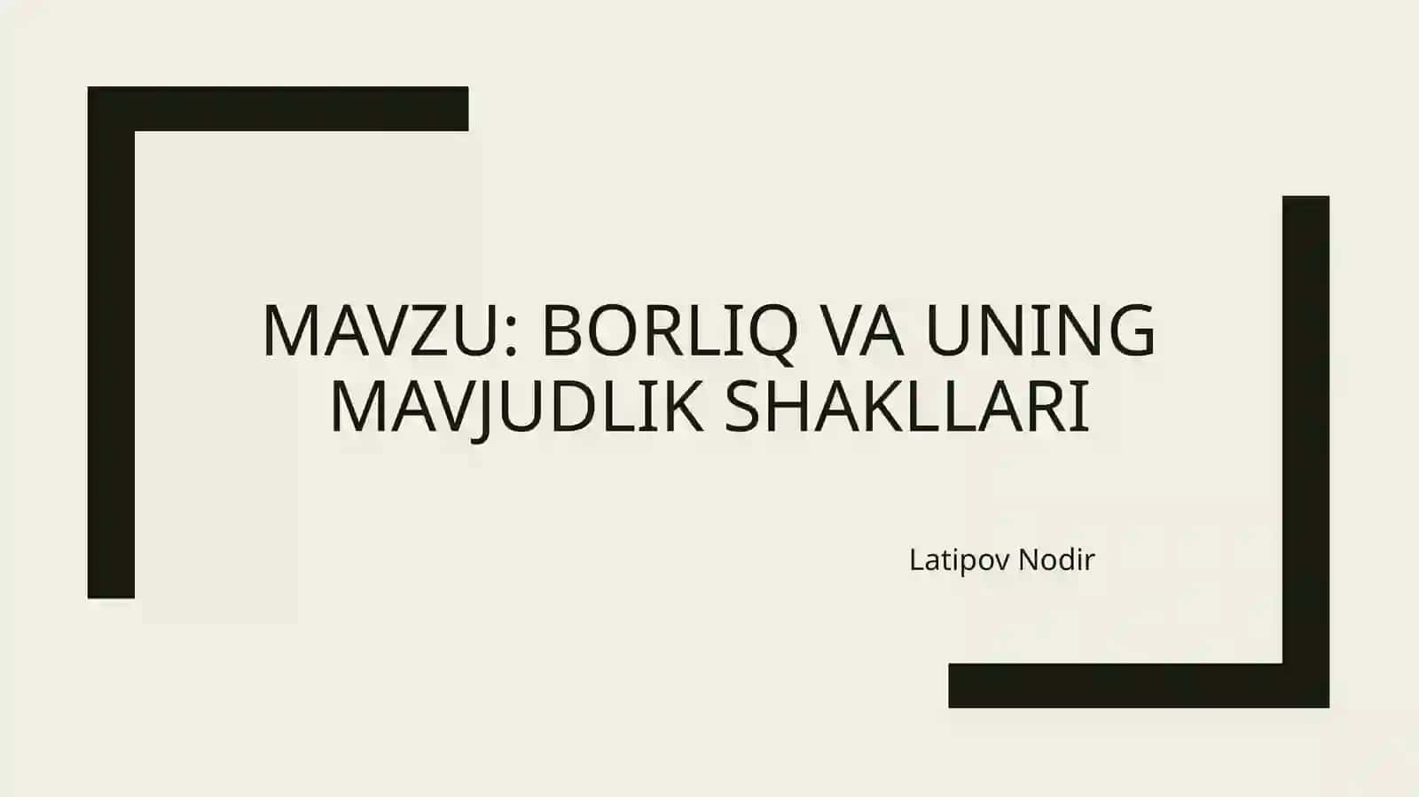 BORLIQ VA UNING MAVJUDLIK SHAKLLARI 2