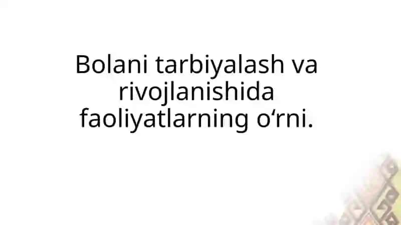 Bolani tarbiyalash va rivojlanishida faoliyatlarning o‘rni. 2