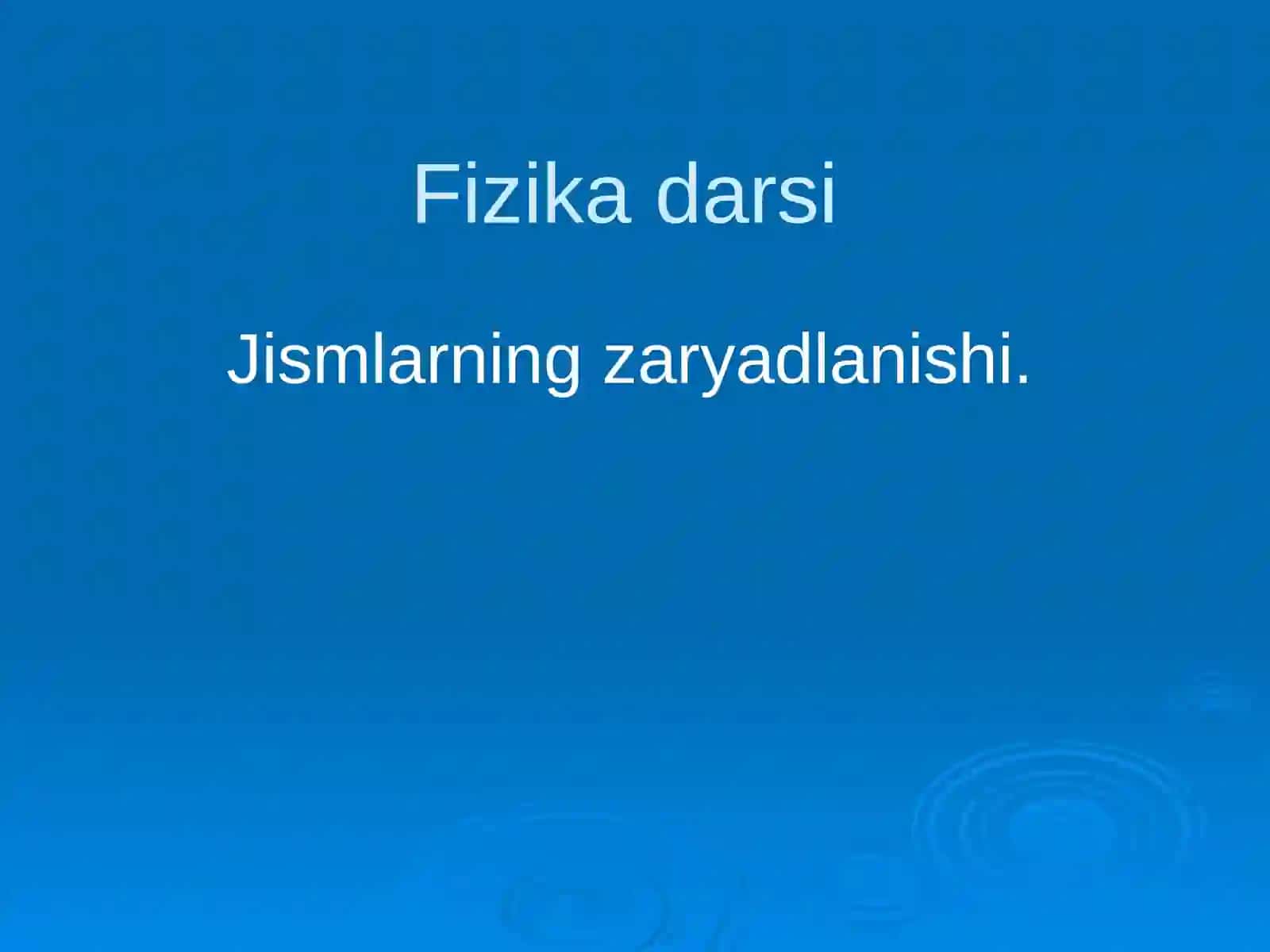 8-sinf Fizika fanidan Jismlarning zaryadlanishi dars ishlanma 2