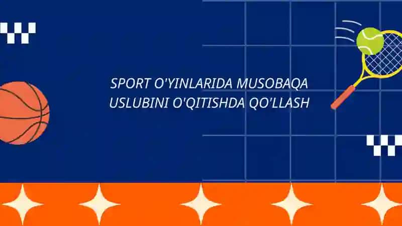 SPORT O'YINLARIDA MUSOBAQA USLUBINI O'QITISHDA QO'LLASH 2