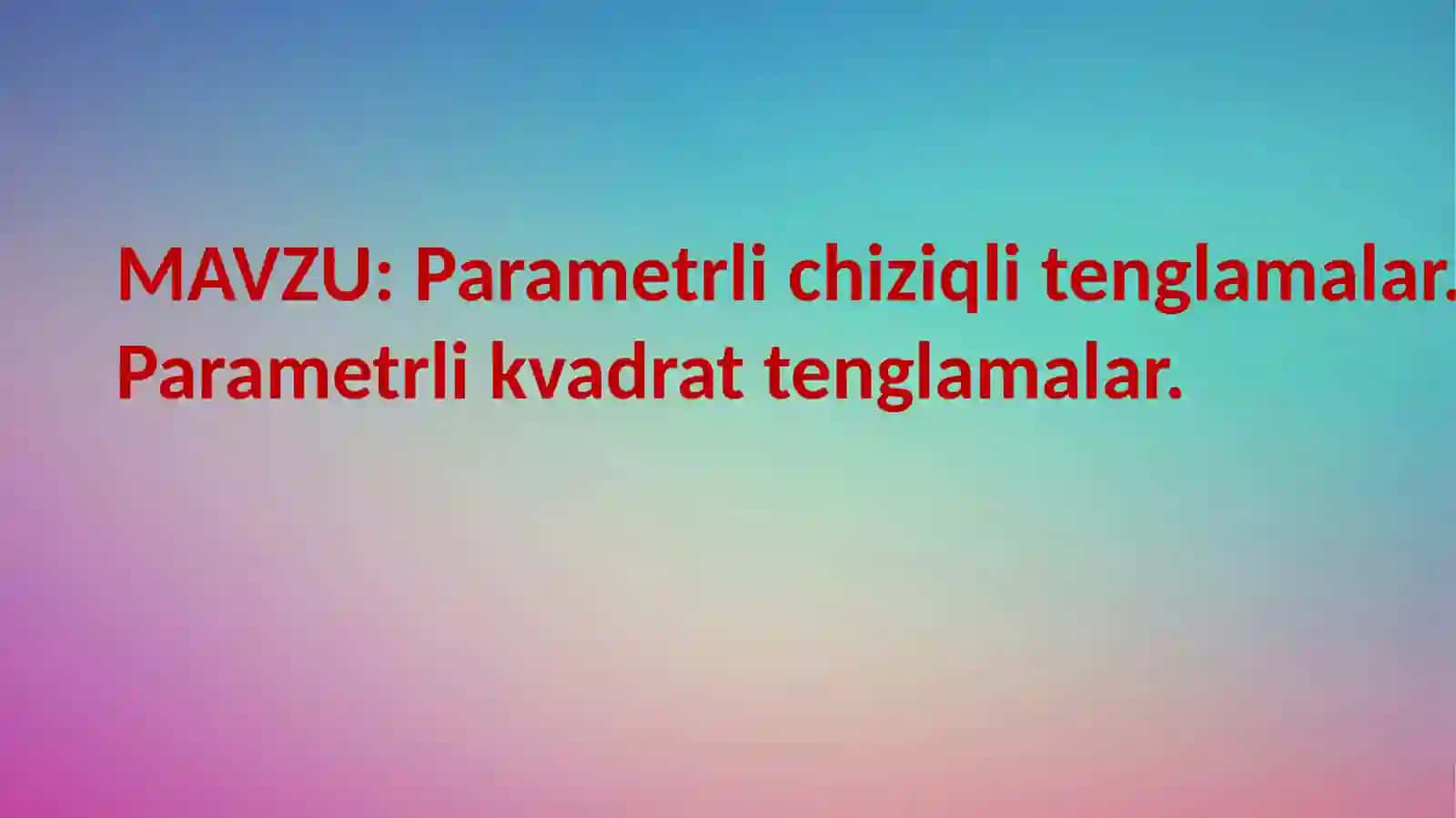 parametrlik chiziqli va kvadrat tenglamalar 2