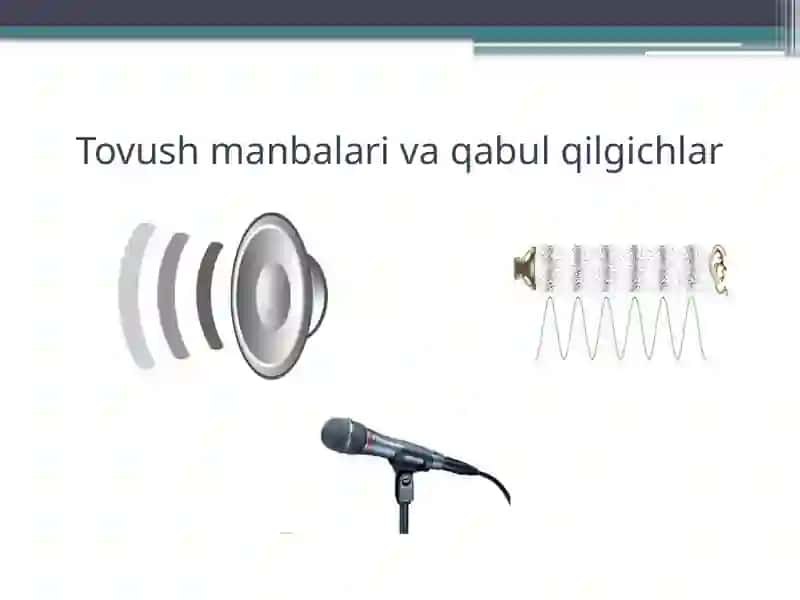 Tovush manbalari va qabul qilgichlar 2