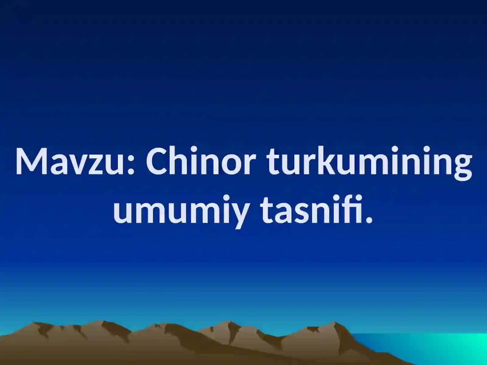 Chinor turkumining umumiy tasnifi 2