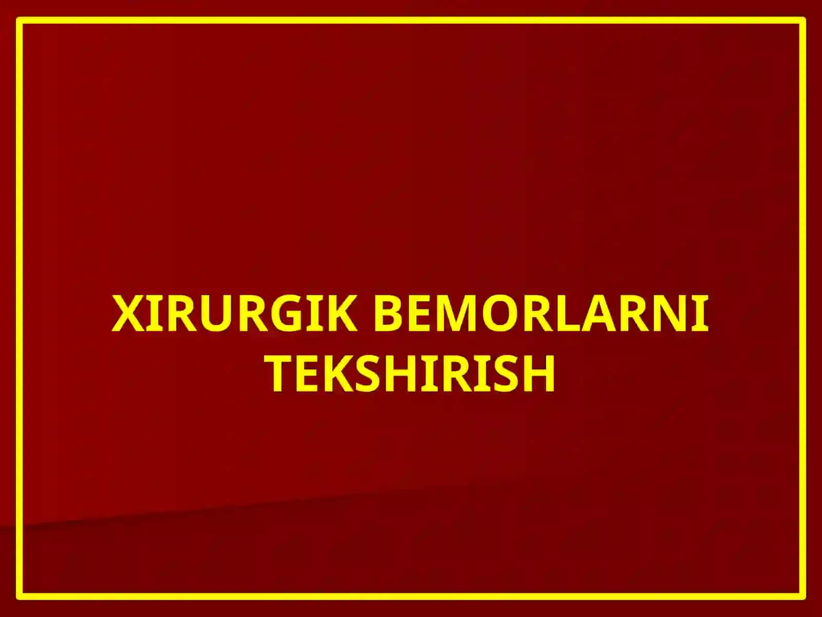 XIRURGIK BEMORLARNI TEKSHIRISH 2