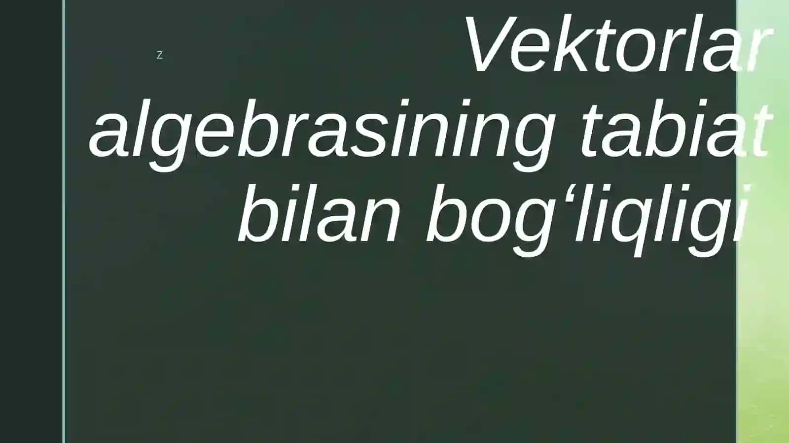 Vektorlar algebrasining tabiat bilan bogʻliqligi 2
