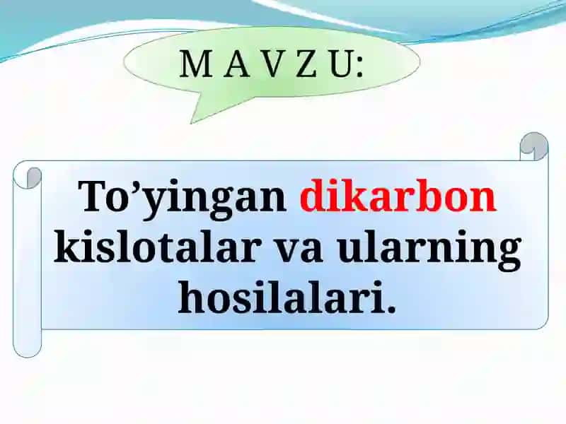 KARBON KISLOTALAR. To’yingan dikarbon kislotalar va ularning hosilalari. 2