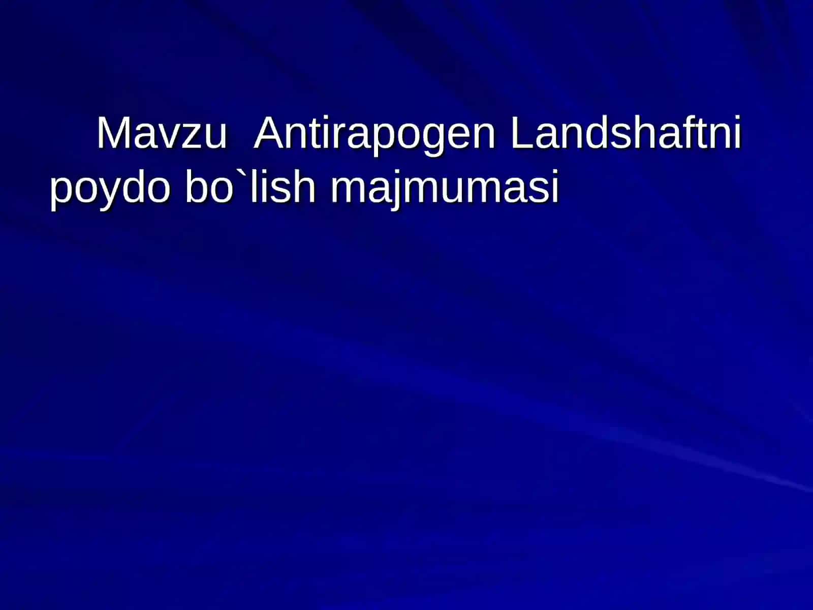 Antirapogen Landshaftshunoslik Fanidan Mustaqil ish taqdimoti 2