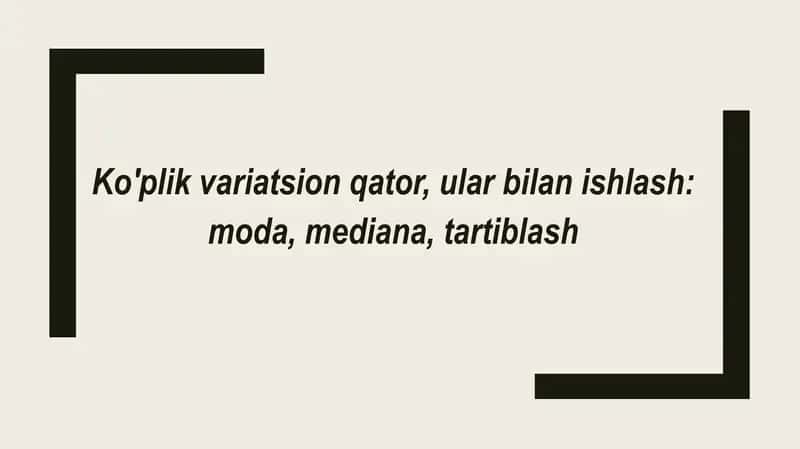 Ko'plik variatsion qator, ular bilan ishlash moda, mediana, tartiblash 2