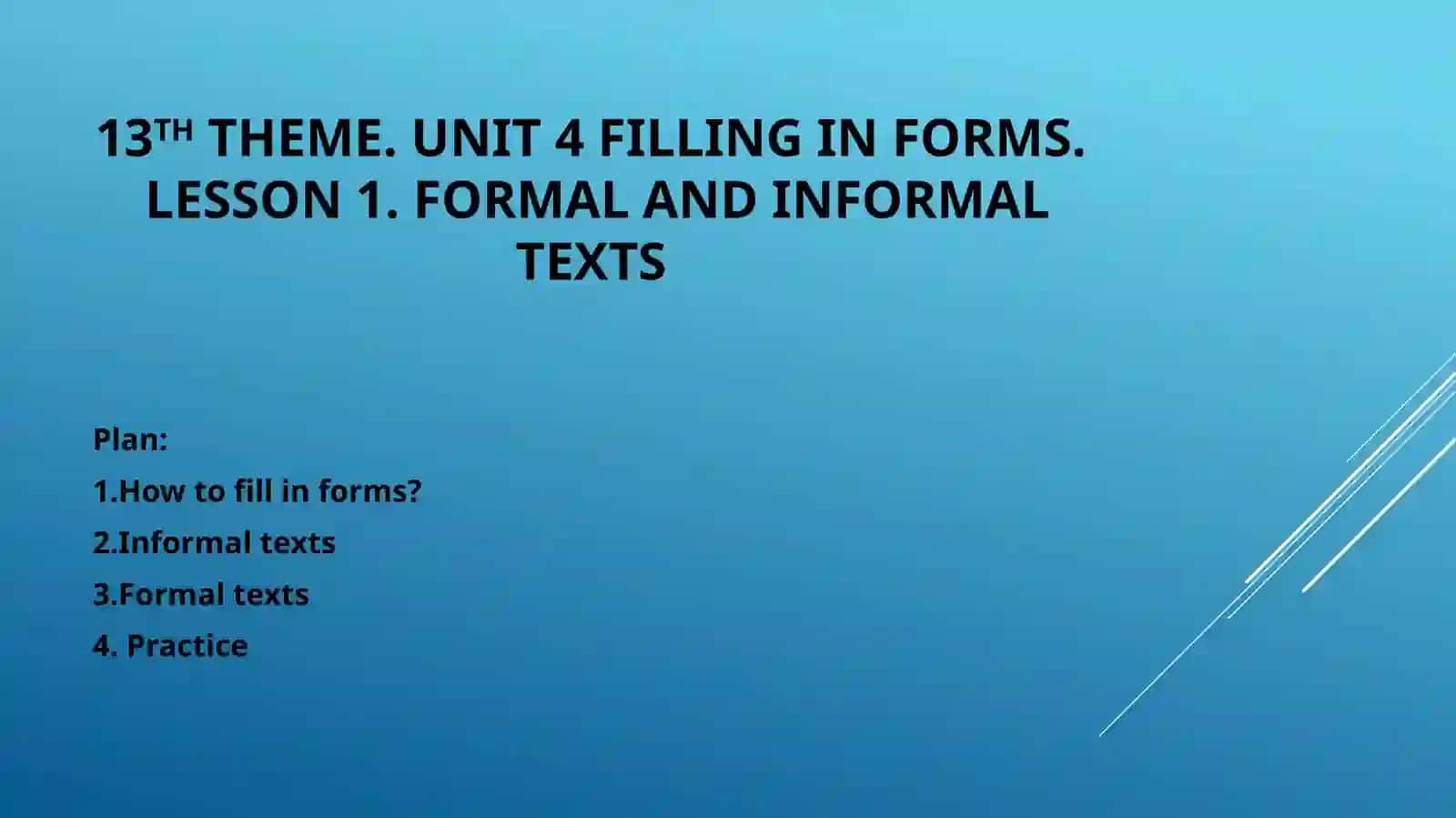 UNIT 4 FILLING IN FORMS.Lesson 1. formal and informal texts 2