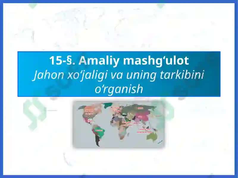Amaliy mashg'ulot - Jahon xo'jaligi va uning tarkibini o'rganish 2