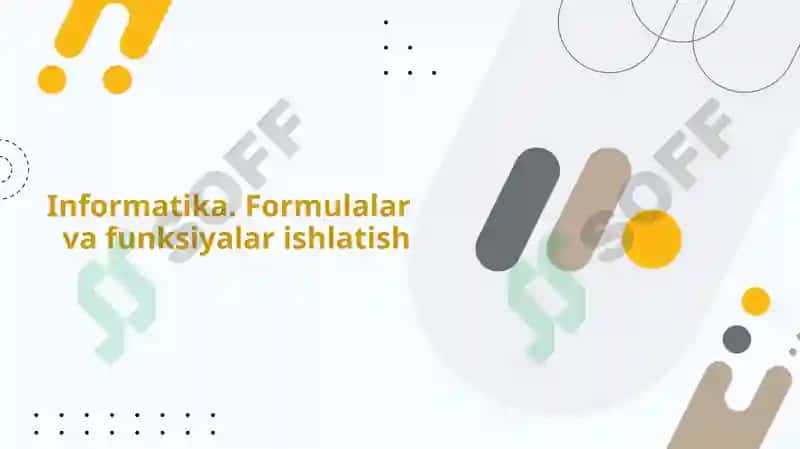 Informatika. Formulalar va funksiyalar ishlatish 2