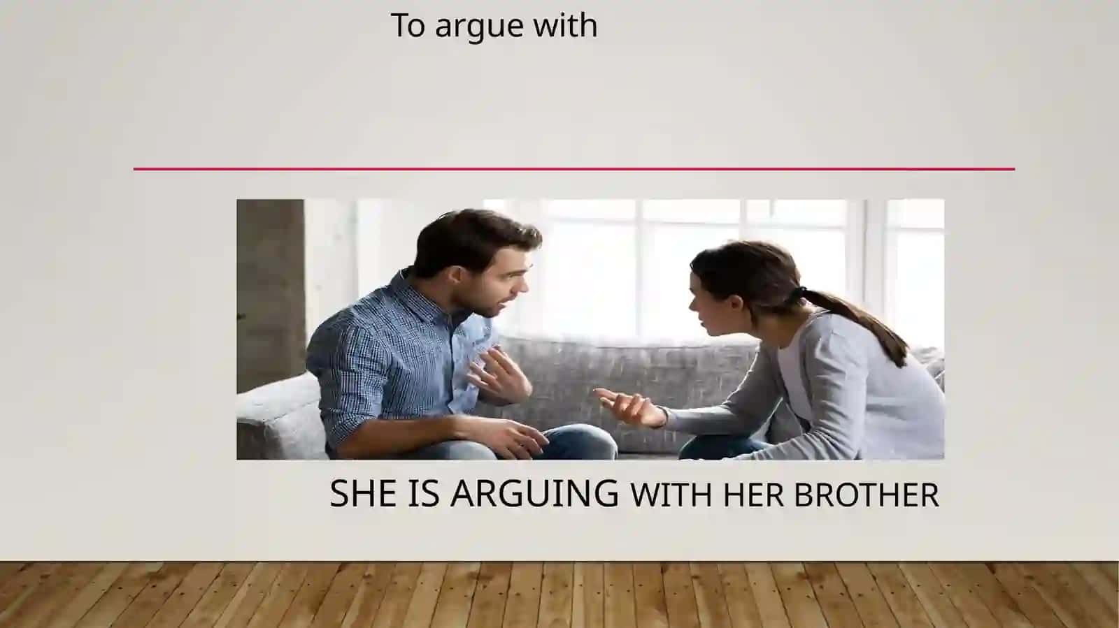 She is arguing with her brother 2