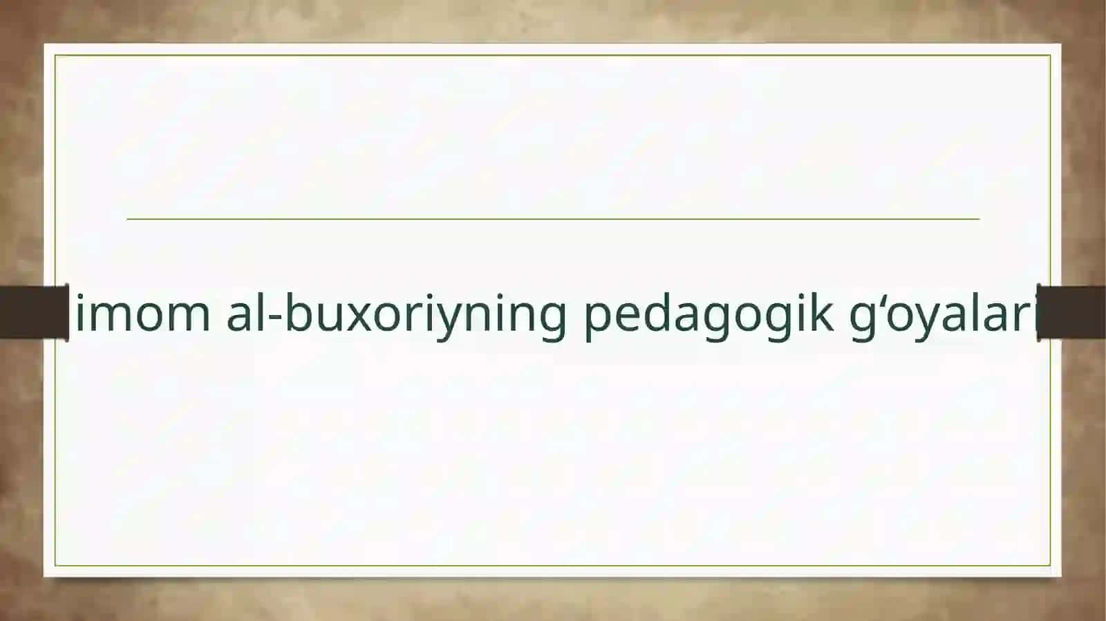 Imomal-buxoriyning pedagogik g‘oyalari 2