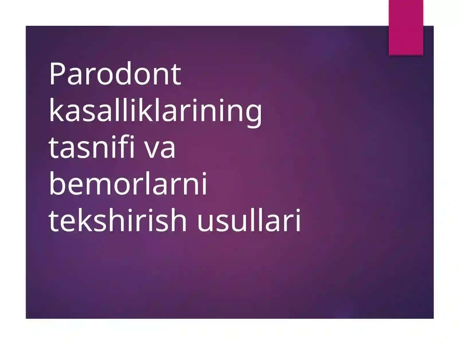 Parodont kasalliklarining tasnifi va bemorlarni tekshirish usullari. 3