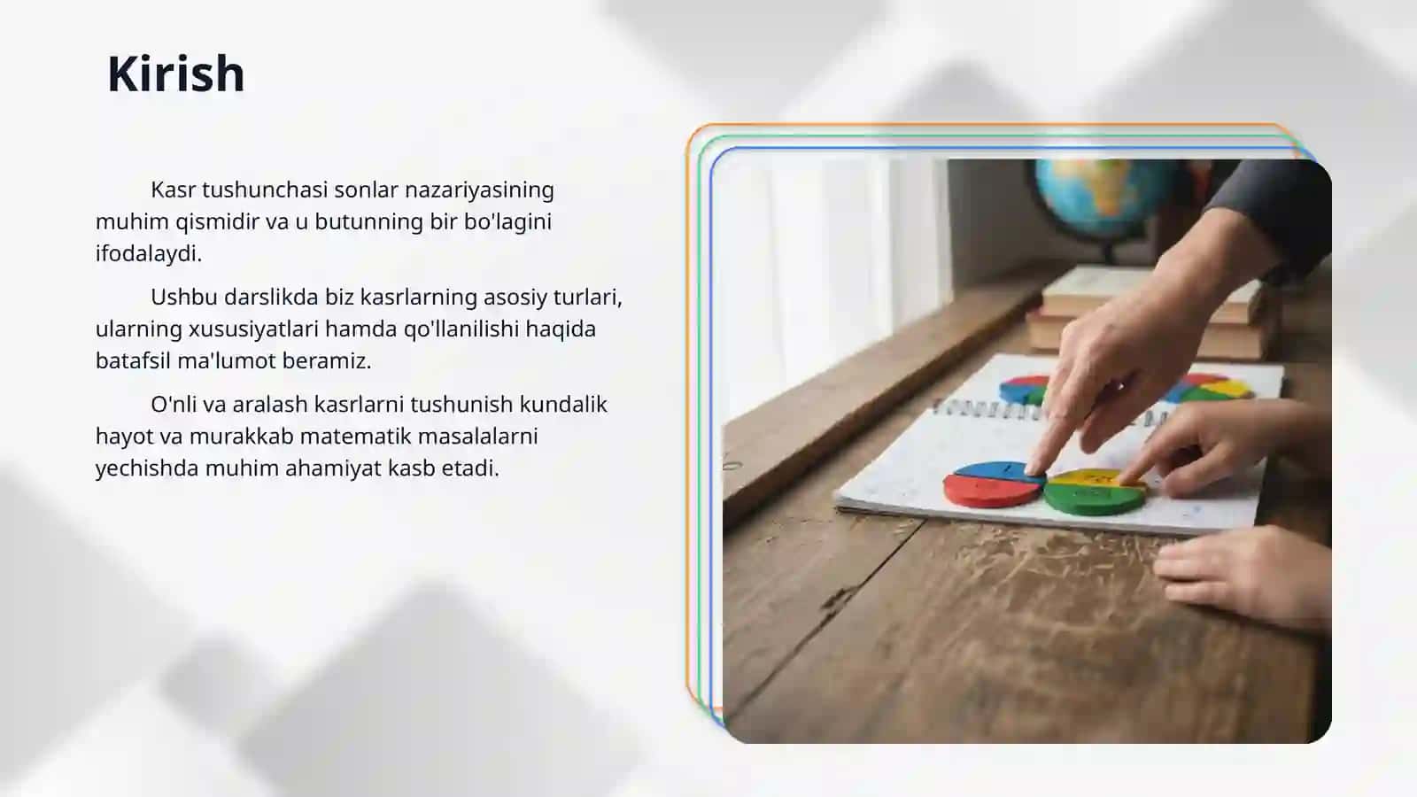 Ulush va kasr tushunchasi bilan tanishtirish metodikasi. Kasr. Sonning kasr qismi va kasrga koʻra sonni topishga doir masalalar yechish. Aralash kasrlar va ular ustida amallar bajarish. Oʻnli kasr. 3