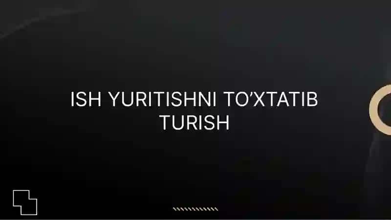 Ish Yuritishni To’xatib Turish 3