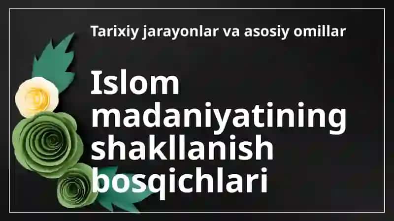 Islom madaniyatining tarkib topishi va rivojlanishi. Markaziy Osiyolik buyuk hadisshunos olimlar va ularning islom madaniyatiga qo‘shgan hissasi. 3