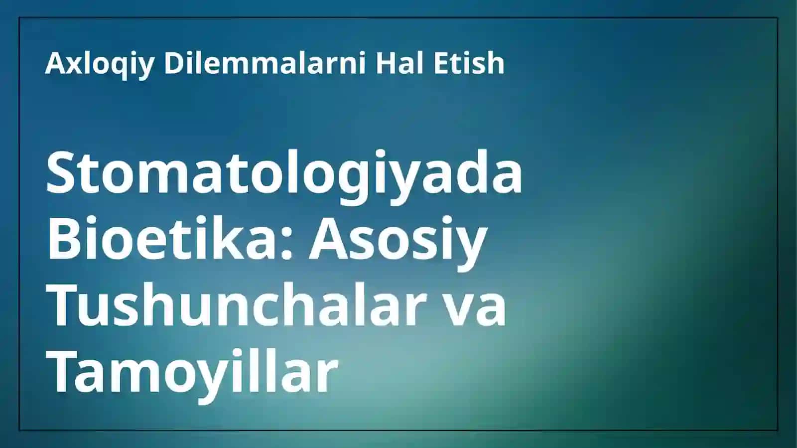 Stomatologiyada bioetika.Bioetikaning axamiyati 3