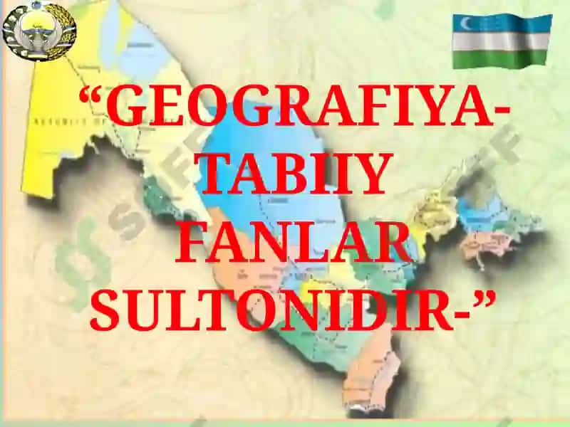 GEOGRAFIYA- TABIIY FANLAR SULTONIDIR- 3