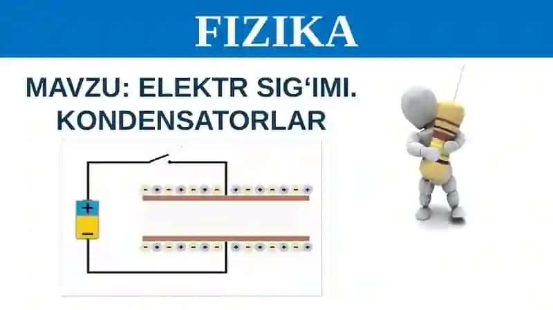 ELEKTR SIG‘IMI. KONDENSATORLAR 4