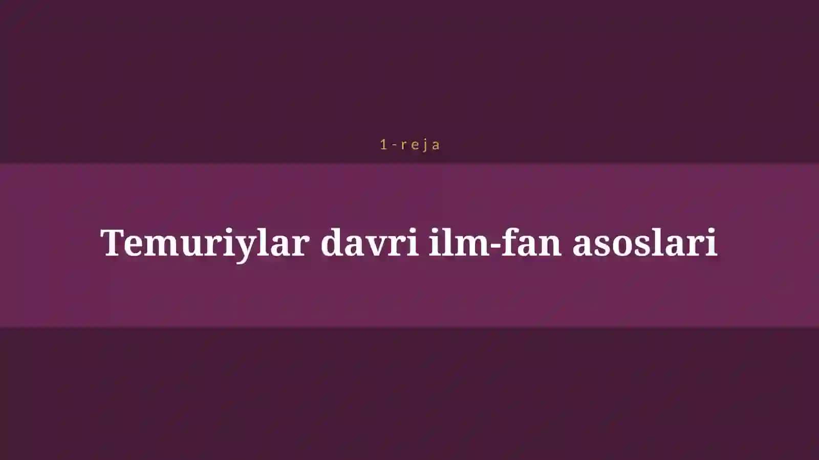 AMIR TEMUR VA TEMURIYLAR DAVRIDA ILIM FAN VA MADANIYAT 4