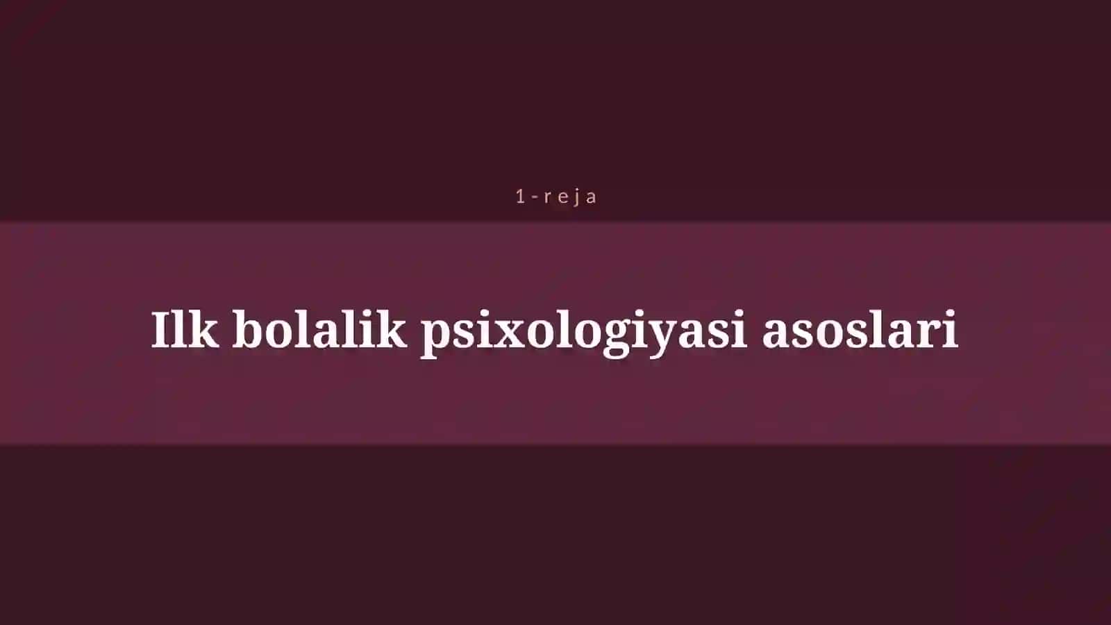 ILK BOLALIK DAVRI PSIXOLOGIK XUSUSIYATLARI 4