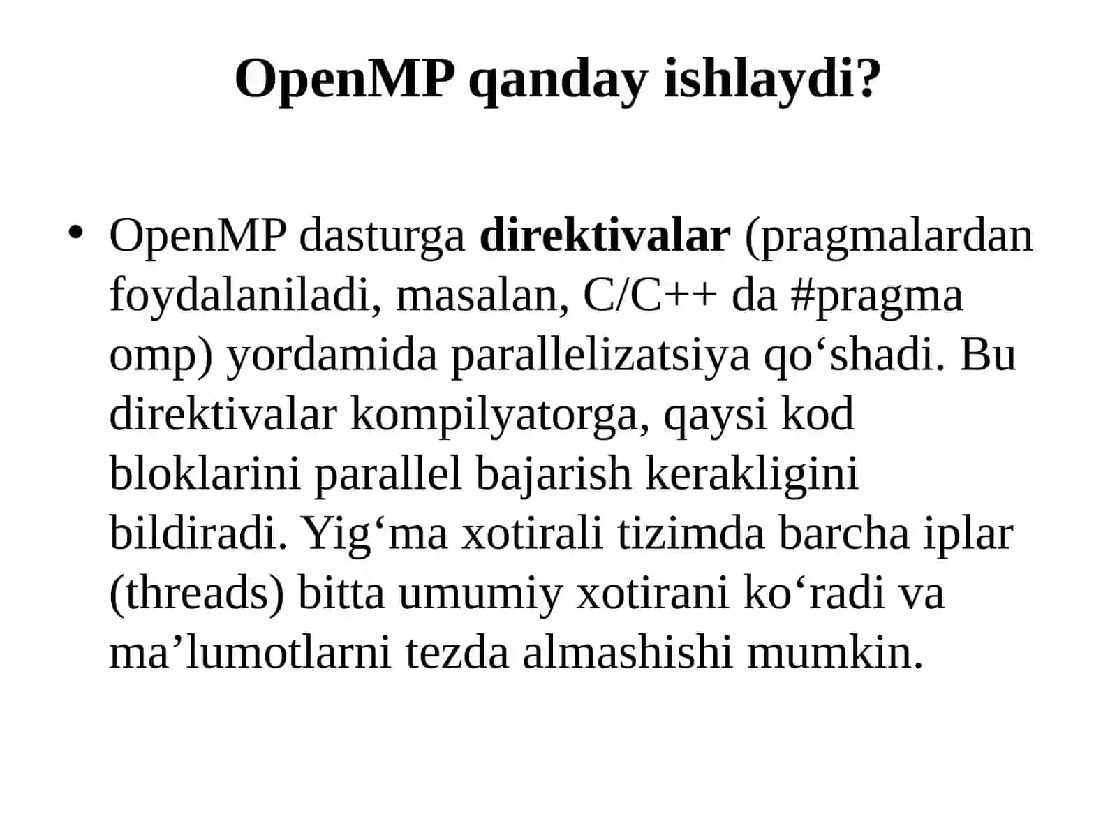 OpenMP standarti OpenMP standartining yigʻma xotirali tizimlarda parallel dasturlash uchun qanday qoʻllanilishi oʻrganiladi. Dasturiy kodga direktivalar yordamida for sikllarini va boʻlimlarni parallellashtirishga misollar koʻrsatiladi 4