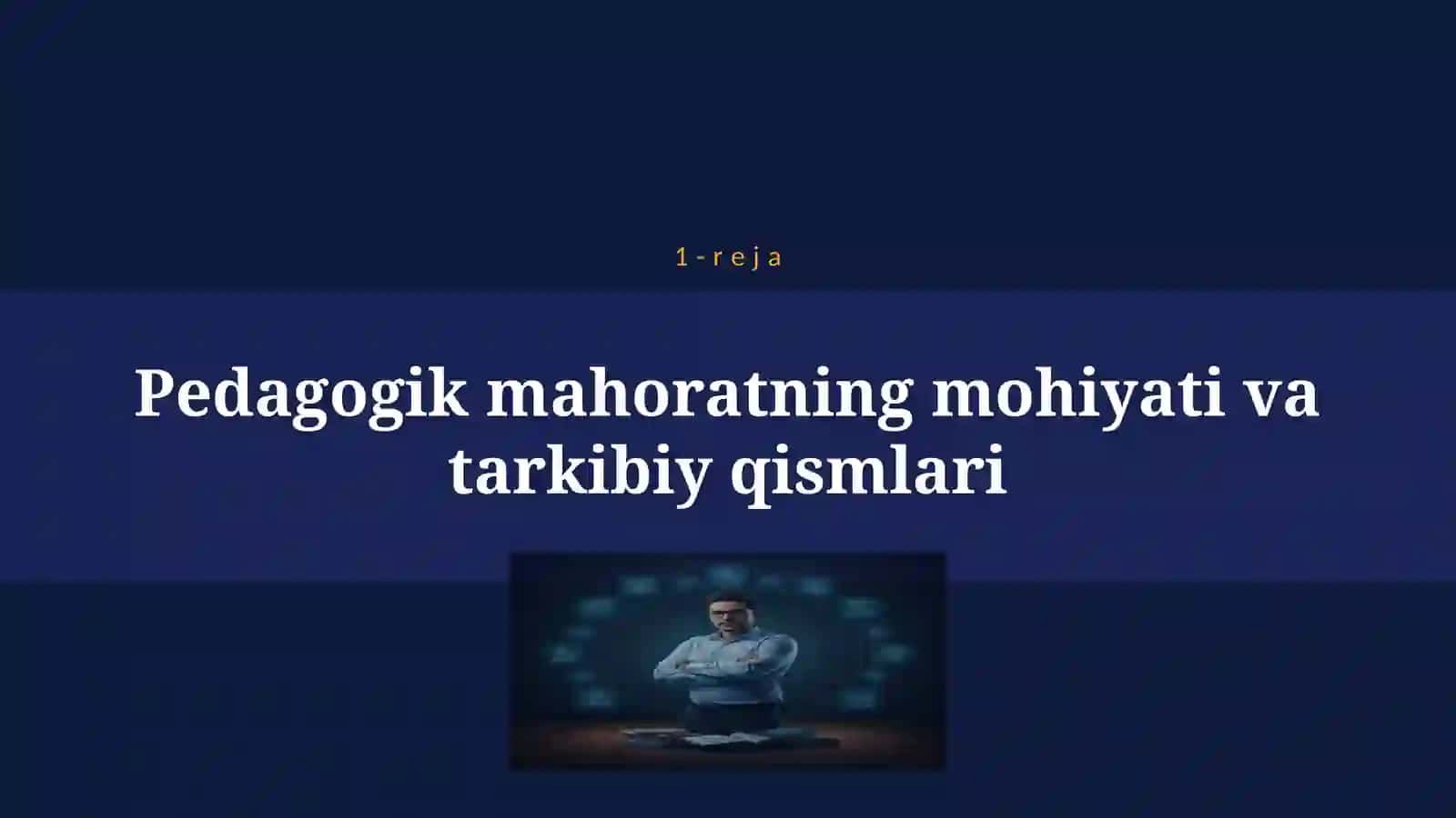 PEDAGOGIK MAHORAT VA UNING O’QITUVCHI FAOLIYATIDA TUTGAN O’RNI 4