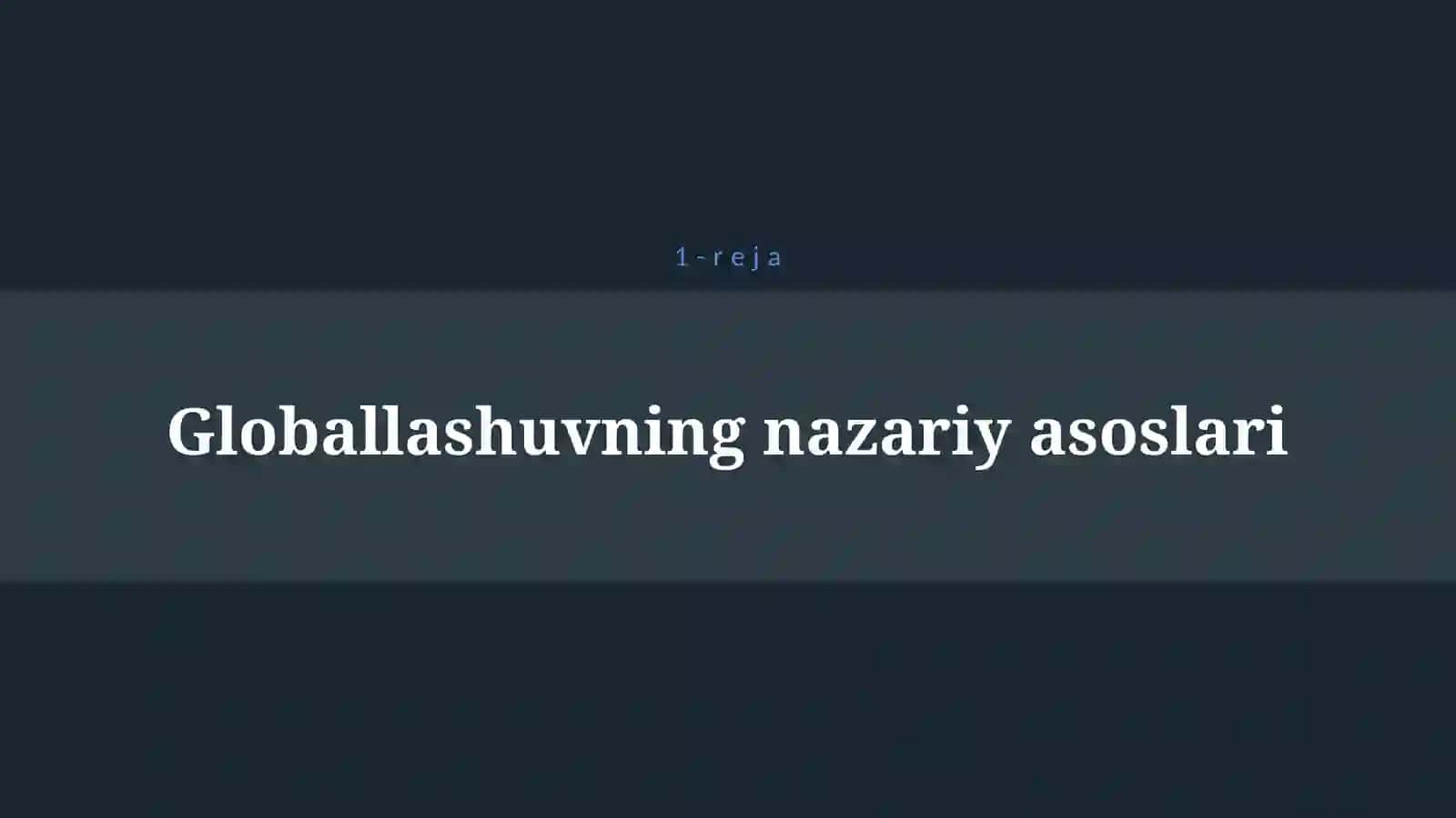GLOBALLASHUV JARAYONI, UNING ASOSIY YO’NALISHLARI VA OQIBATLARI 4