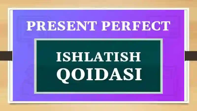 Present Perfect (Hozirgi Tug'allangan Zamon) 4