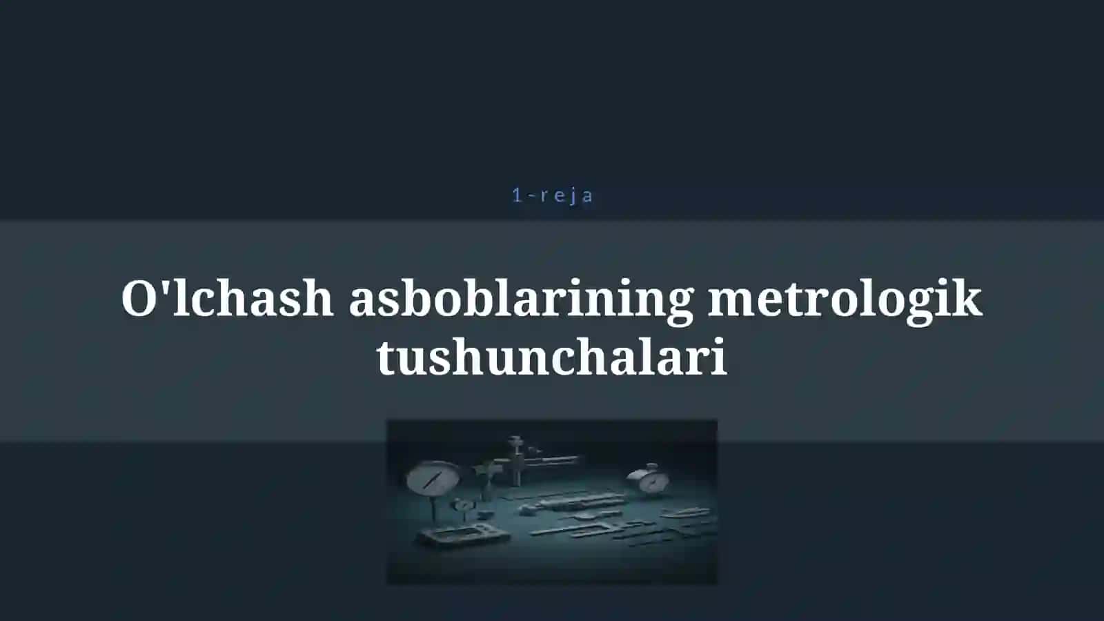 O’LCHASH ASBOBLARINING ASOSIY METRALOGIK TAVSIFLAR 4