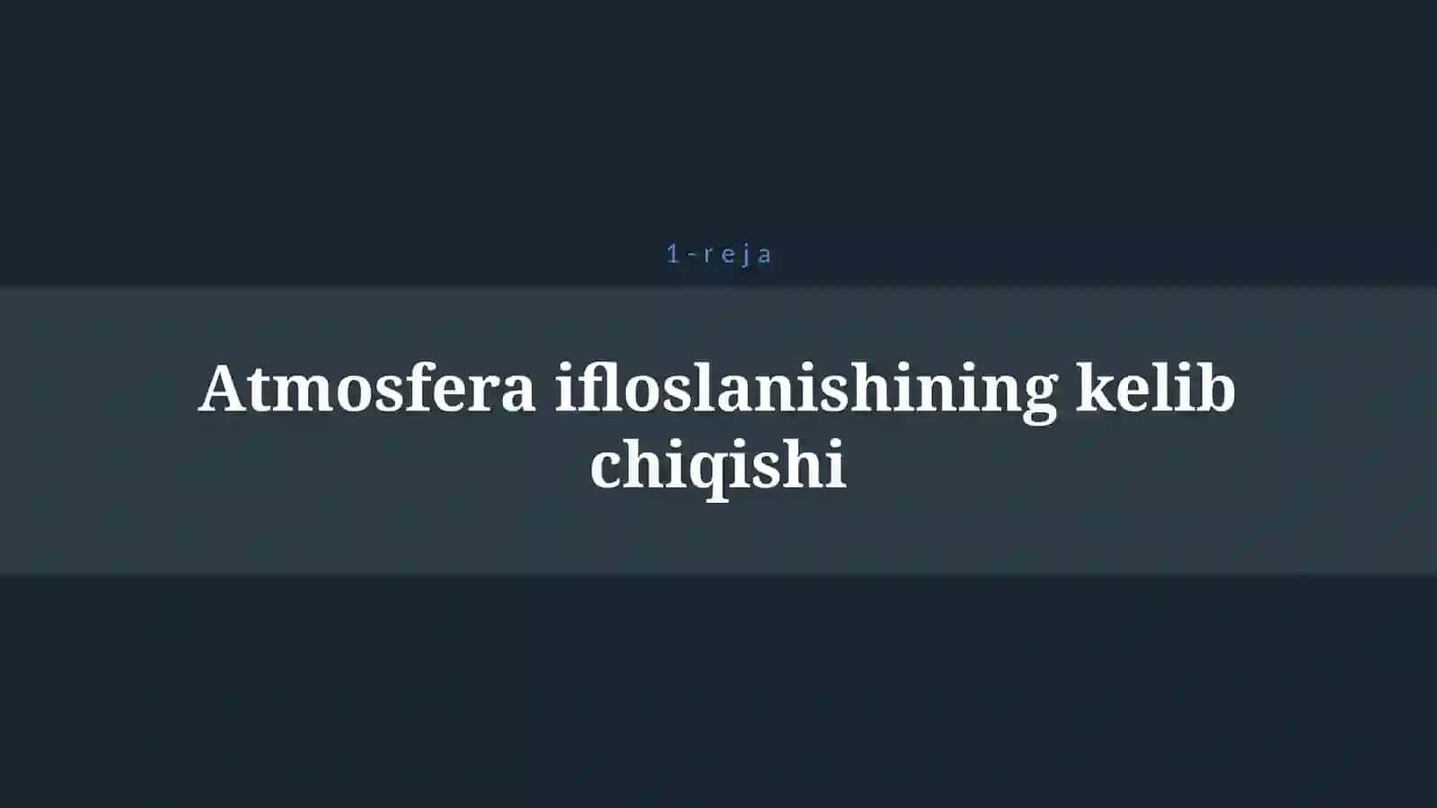 ATMOSFERA HAVOSI IFLOSLANISHI - GLOBAL MUAMMO 4