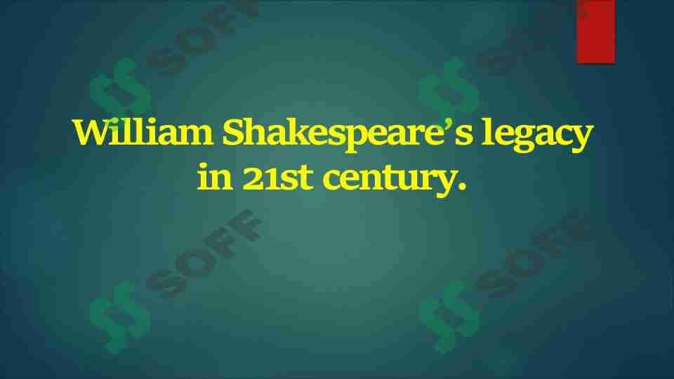 William Shakespeare’s legacy in 21st century. 1