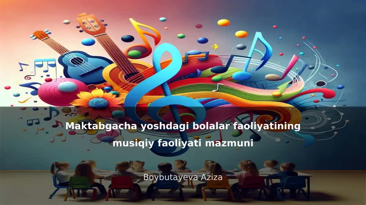 Maktabgacha yoshdagi bolalar musiqiy faoliyatining mazmuni
