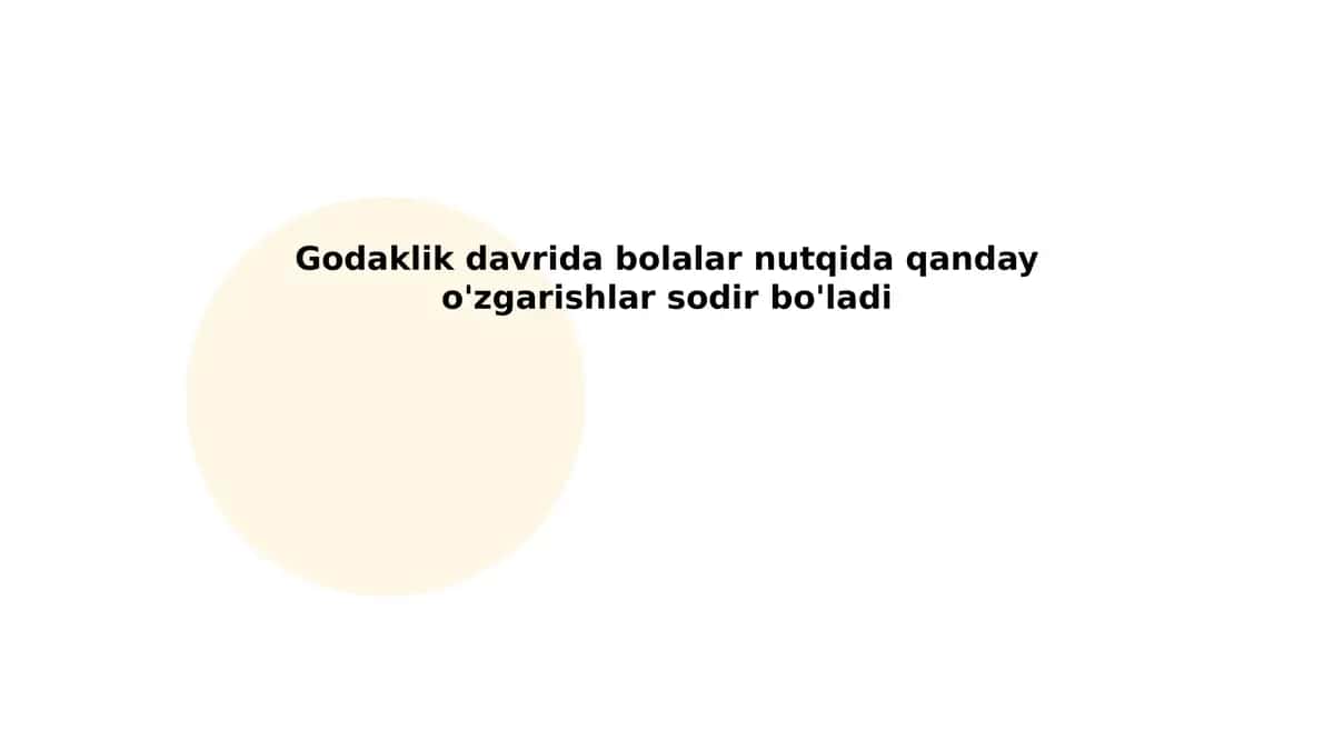 Godaklik davrida bolalar nutqida qanday o'zgarishlar sodir bo'ladi